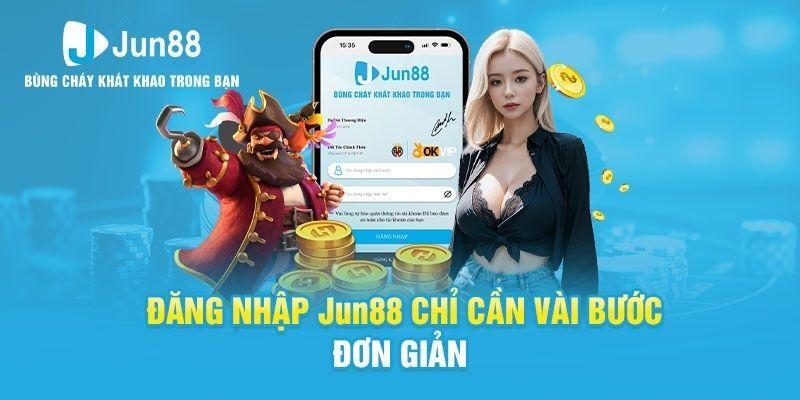 Đăng nhập Jun88 đơn giản và tận hưởng các sản phẩm kinh điển 