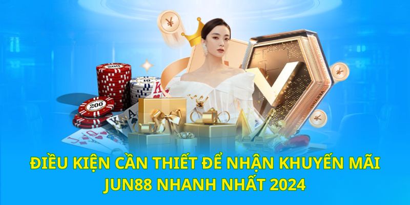 Anh em cần hiểu rõ điều kiện để tham gia nhận thưởng tại Jun88