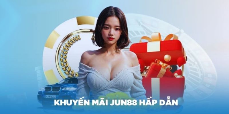 Khuyến mãi Jun88 đang trở thành “tâm điểm” thu hút nhiều người tham gia