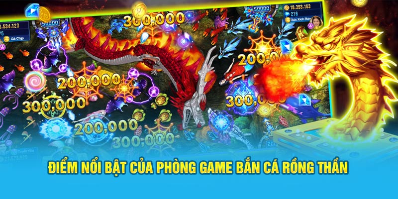 Điểm nổi bật của phòng game bắn cá rồng thần 