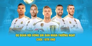 Dự Đoán Đội Bóng Ghi Bàn Nhận Thưởng Ngay Code 10tr vnd