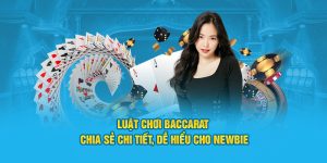 Luật Chơi Baccarat - Chia Sẻ Chi Tiết, Dễ Hiểu Cho Newbie