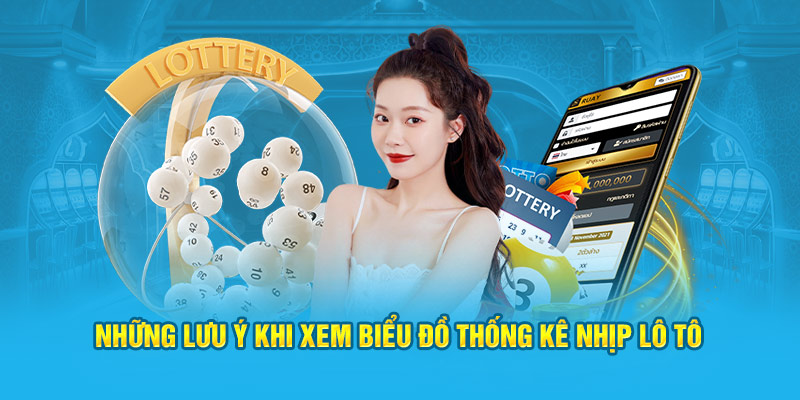 Những lưu ý khi xem biểu đồ thống kê nhịp lô tô