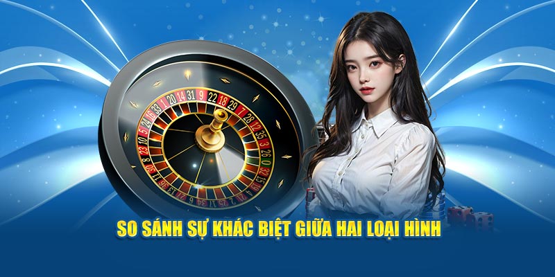 So sánh sự khác biệt giữa hai loại hình