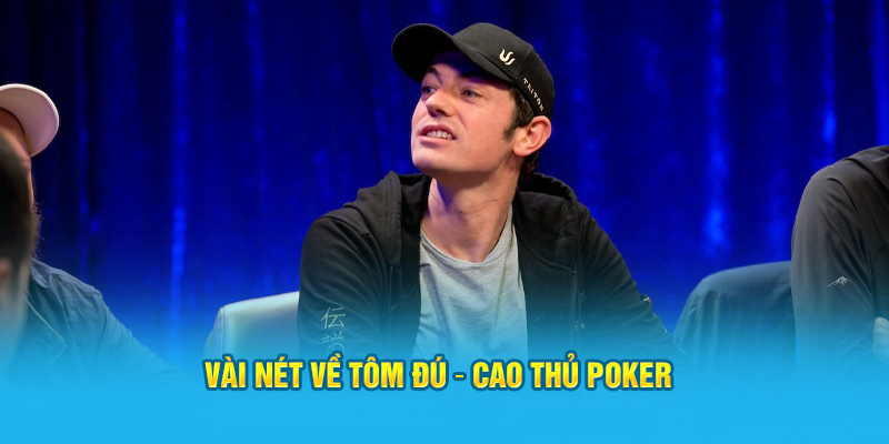 Vài nét về Tôm Đú – Cao Thủ Poker