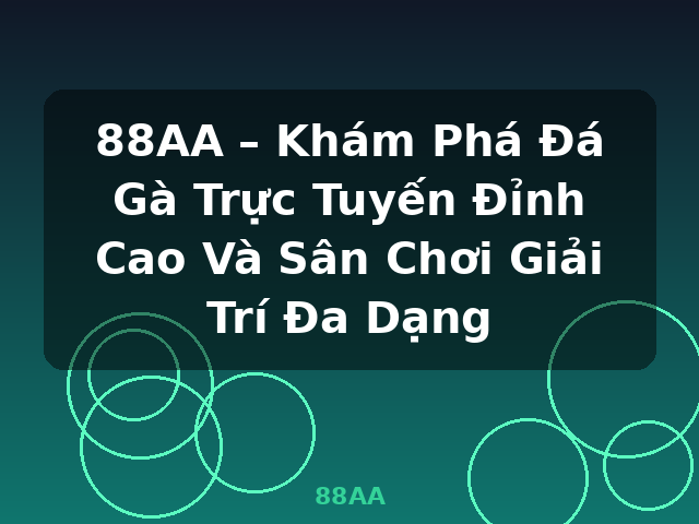 88AA – Khám Phá Đá Gà Trực Tuyến Đỉnh Cao Và Sân Chơi Giải Trí Đa Dạng - 88AA