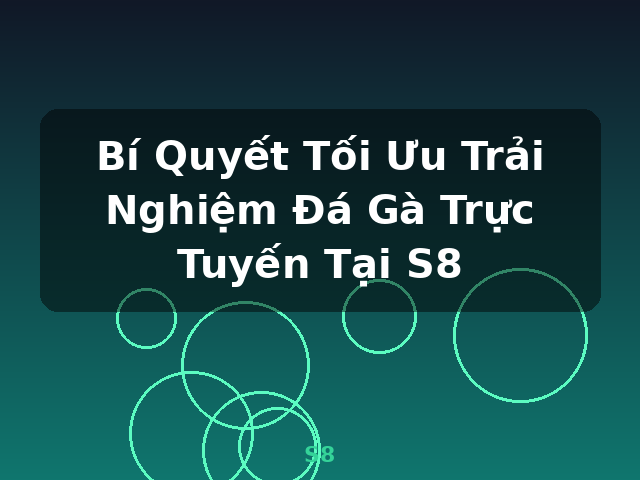 Bí Quyết Tối Ưu Trải Nghiệm Đá Gà Trực Tuyến Tại S8 - S8