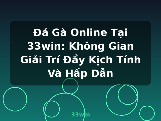 Đá Gà Online Tại 33win: Không Gian Giải Trí Đầy Kịch Tính Và Hấp Dẫn - 33win