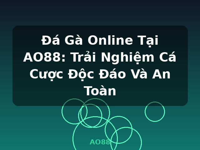 Đá Gà Online Tại AO88: Trải Nghiệm Cá Cược Độc Đáo Và An Toàn - AO88