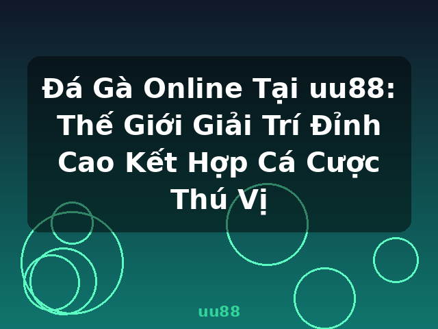Đá Gà Online Tại uu88: Thế Giới Giải Trí Đỉnh Cao Kết Hợp Cá Cược Thú Vị - uu88