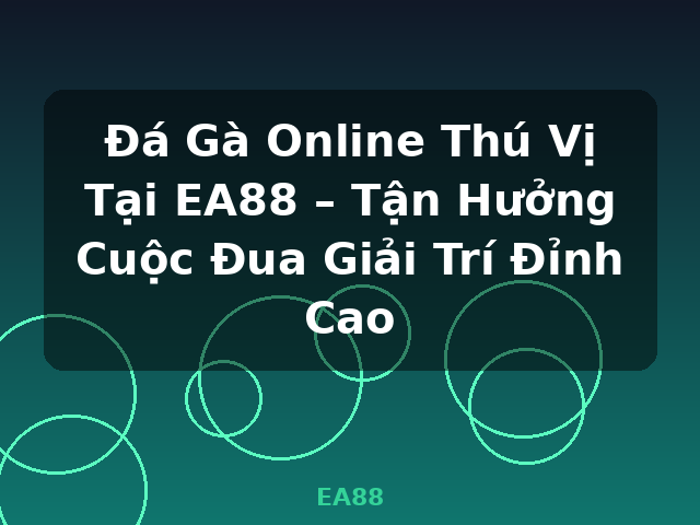 Đá Gà Online Thú Vị Tại EA88 – Tận Hưởng Cuộc Đua Giải Trí Đỉnh Cao - EA88 Đá Gà Online Thú Vị Tại EA88 – Tận Hưởng Cuộc Đua Giải Trí Đỉnh Cao - EA88
