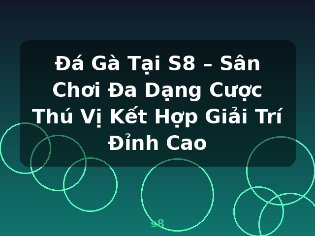 Đá Gà Tại S8 – Sân Chơi Đa Dạng Cược Thú Vị Kết Hợp Giải Trí Đỉnh Cao - s8