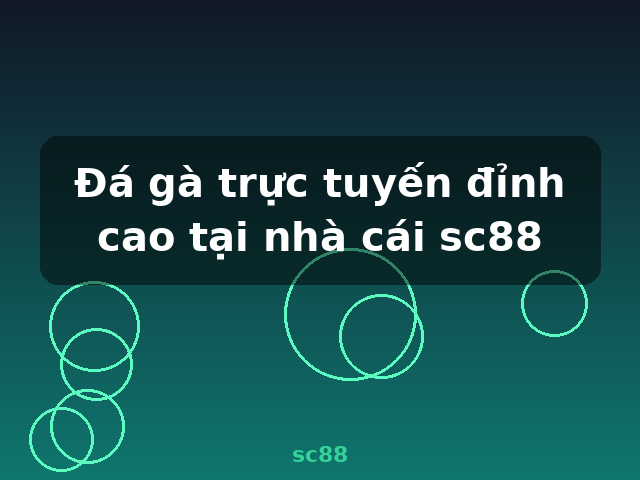 Đá gà trực tuyến đỉnh cao tại nhà cái sc88 - sc88