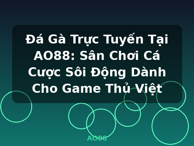 Đá Gà Trực Tuyến Tại AO88: Sân Chơi Cá Cược Sôi Động Dành Cho Game Thủ Việt - AO88