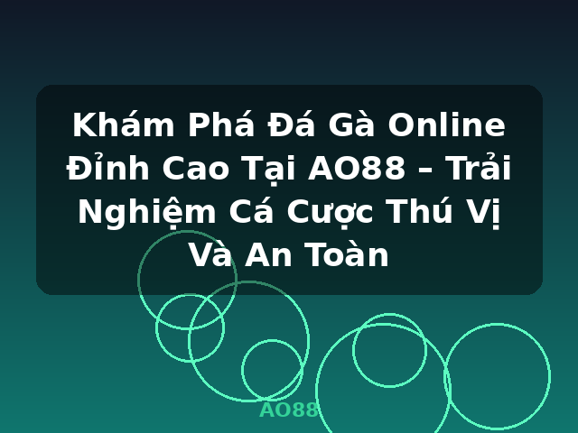 Khám Phá Đá Gà Online Đỉnh Cao Tại AO88 – Trải Nghiệm Cá Cược Thú Vị Và An Toàn - AO88 Khám Phá Đá Gà Online Đỉnh Cao Tại AO88 – Trải Nghiệm Cá Cược Thú Vị Và An Toàn - AO88