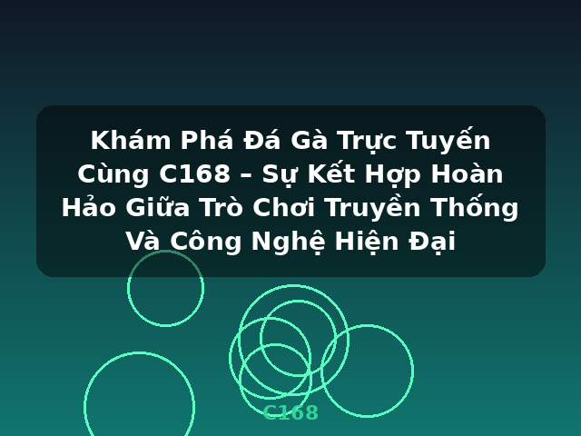 Khám Phá Đá Gà Trực Tuyến Cùng C168 – Sự Kết Hợp Hoàn Hảo Giữa Trò Chơi Truyền Thống Và Công Nghệ Hiện Đại - C168 Khám Phá Đá Gà Trực Tuyến Cùng C168 – Sự Kết Hợp Hoàn Hảo Giữa Trò Chơi Truyền Thống Và Công Nghệ Hiện Đại - C168
