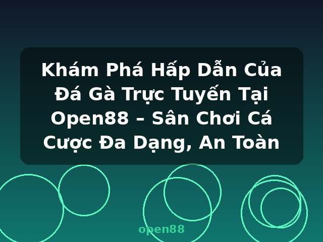 Khám Phá Hấp Dẫn Của Đá Gà Trực Tuyến Tại Open88 – Sân Chơi Cá Cược Đa Dạng, An Toàn - open88