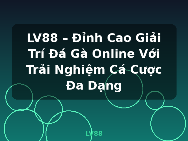 LV88 – Đỉnh Cao Giải Trí Đá Gà Online Với Trải Nghiệm Cá Cược Đa Dạng - LV88