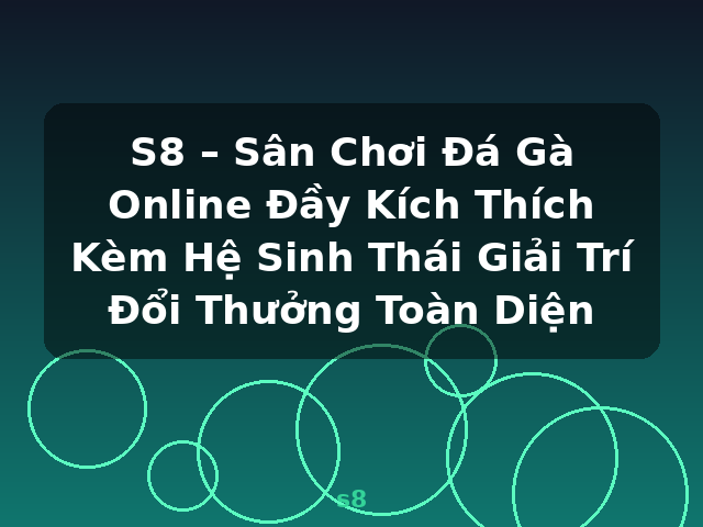 S8 – Sân Chơi Đá Gà Online Đầy Kích Thích Kèm Hệ Sinh Thái Giải Trí Đổi Thưởng Toàn Diện - s8