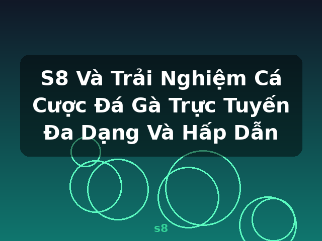 S8 Và Trải Nghiệm Cá Cược Đá Gà Trực Tuyến Đa Dạng Và Hấp Dẫn - s8