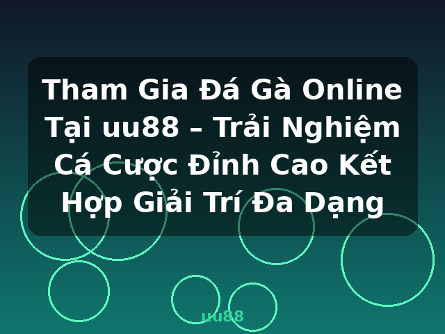 Tham Gia Đá Gà Online Tại uu88 – Trải Nghiệm Cá Cược Đỉnh Cao Kết Hợp Giải Trí Đa Dạng - uu88