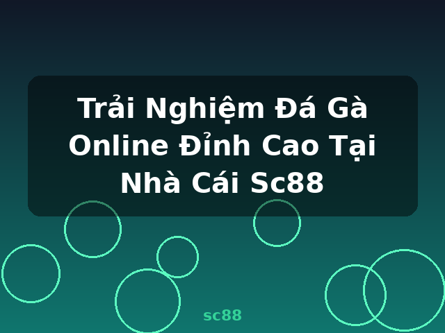 Trải Nghiệm Đá Gà Online Đỉnh Cao Tại Nhà Cái Sc88 - sc88