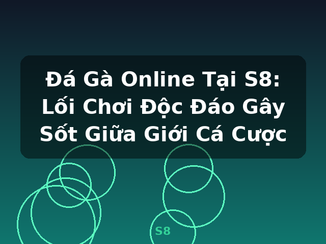 Đá Gà Online Tại S8: Lối Chơi Độc Đáo Gây Sốt Giữa Giới Cá Cược - S8