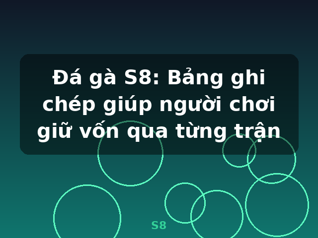 Đá gà S8: Bảng ghi chép giúp người chơi giữ vốn qua từng trận - S8 Đá gà S8: Bảng ghi chép giúp người chơi giữ vốn qua từng trận - S8