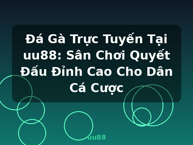 Đá Gà Trực Tuyến Tại uu88: Sân Chơi Quyết Đấu Đỉnh Cao Cho Dân Cá Cược - uu88
