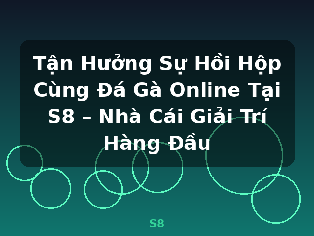 Tận Hưởng Sự Hồi Hộp Cùng Đá Gà Online Tại S8 – Nhà Cái Giải Trí Hàng Đầu - S8